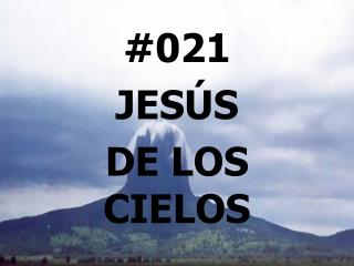 #021 JESÚS DE LOS CIELOS