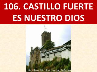 106. CASTILLO FUERTE ES NUESTRO DIOS