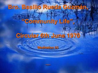 Bro. Basilio Rueda Guzmán, “Community Life”, Circular 6th June 1970 Meditation 03 cepam
