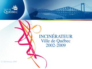 INCINÉRATEUR Ville de Québec 2002-2009