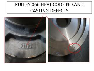 PULLEY 066 HEAT CODE NO.AND CASTING DEFECTS