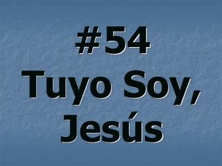 #54 Tuyo Soy, Jesús