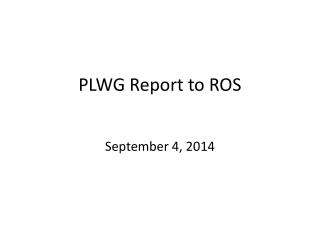 PLWG Report to ROS