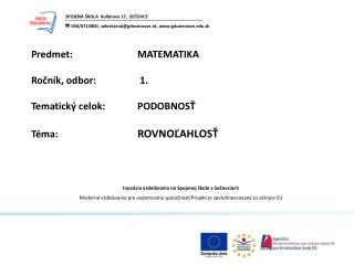 P r edm e t:		MATEMATIKA Ročník , odbor : 	 1 . Tematický celok :	PODOBNOSŤ