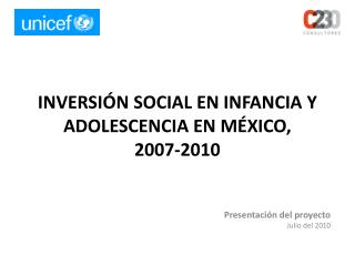 INVERSIÓN SOCIAL EN INFANCIA Y ADOLESCENCIA EN MÉXICO, 2007-2010