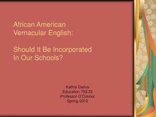 African American Vernacular English: Should It Be Incorporated In Our Schools?