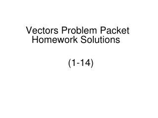 Vectors Problem Packet Homework Solutions (1-14)