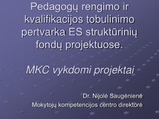 Dr. Nijolė Saugėnienė Mokytojų kompetencijos centro direktorė