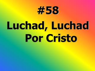 #58 Luchad, Luchad Por Cristo
