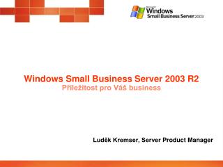 Windows Small Business Server 2003 R2 Příležitost pro Váš business