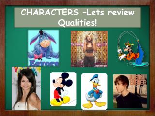 CHARACTERS –Lets review Qualities!