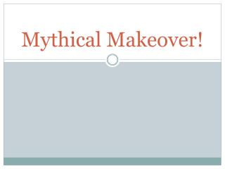 Mythical Makeover!