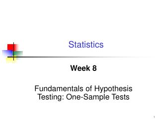 Week 8 Fundamentals of Hypothesis Testing: One-Sample Tests