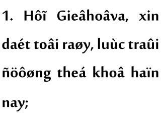 1. Hôĩ Gieâhoâva, xin daét toâi raøy, luùc traûi ñöôøng theá khoâ haïn nay;
