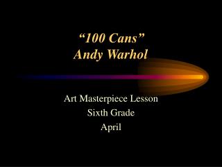 “100 Cans” Andy Warhol