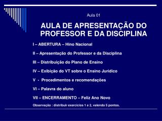 Aula 01 AULA DE APRESENTAÇÃO DO PROFESSOR E DA DISCIPLINA I – ABERTURA – Hino Nacional