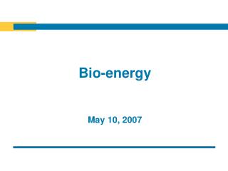 Bio-energy May 10, 2007