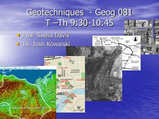 Geotechniques - Geog 081 T –Th 9:30-10:45