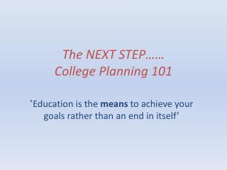 The NEXT STEP…… College Planning 101