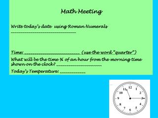 Math Meeting Write today’s date using Roman Numerals _________________________________