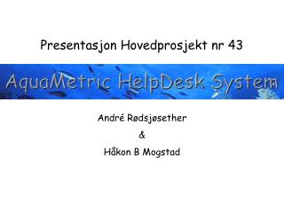 Presentasjon Hovedprosjekt nr 43 André Rødsjøsether &amp; Håkon B Mogstad
