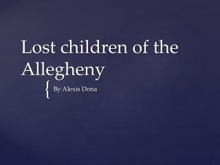 Lost children of the Allegheny