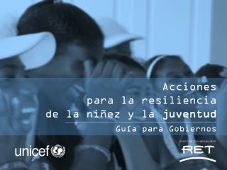 Acciones para la resiliencia de la niñez y la j uventud Guía para Gobiernos