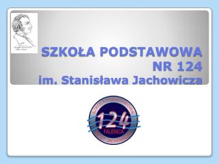 SZKOŁA PODSTAWOWA NR 124 im. Stanisława Jachowicza