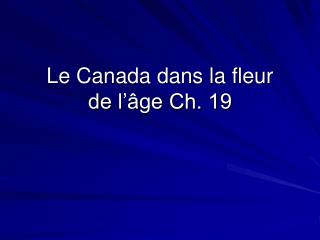 Le Canada dans la fleur de l’âge Ch. 19