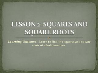 LESSON 2: SQUARES AND SQUARE ROOTS