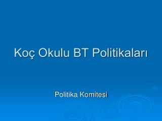 Koç Okulu BT Politikaları