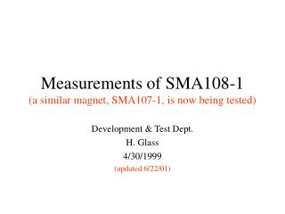 Measurements of SMA108-1 (a similar magnet, SMA107-1, is now being tested)