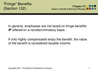 In general, employees are not taxed on fringe benefits IF offered on a nondiscriminatory basis