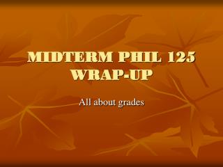 MIDTERM PHIL 125 WRAP-UP