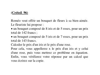 ( Créteil 96) Roméo veut offrir un bouquet de fleurs à sa bien-aimée. Le fleuriste lui propose :