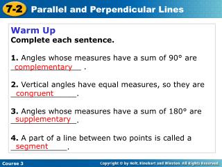 Warm Up Complete each sentence. 1. Angles whose measures have a sum of 90° are _______________ .