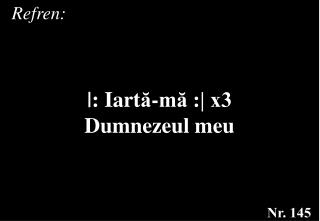 |: Iart ă -mă :| x3 Dumnezeul meu