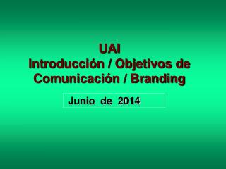 UAI Introducción / Objetivos de Comunicación / Branding