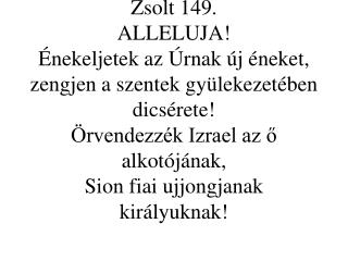 Dicsősége lesz ez minden szentjének! ALLELUJA!