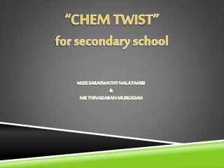 “CHEM TWIST” for secondary school