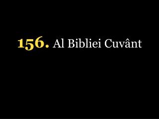 1 56 . Al Bibliei Cuvânt