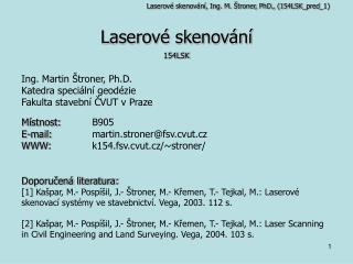 Laserové skenování 154LSK Ing. Martin Štroner, Ph.D. Katedra speciální geodézie
