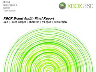 XBOX Brand Audit: Final Report Jain | Perez-Borges | Thornton | Villegas | Zuckerman