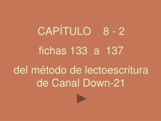 CAPÍTULO 8 - 2 fichas 133 a 137 del método de lectoescritura de Canal Down-21