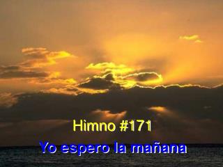 Himno #171 Yo espero la mañana