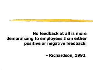 No feedback at all is more demoralizing to employees than either positive or negative feedback.