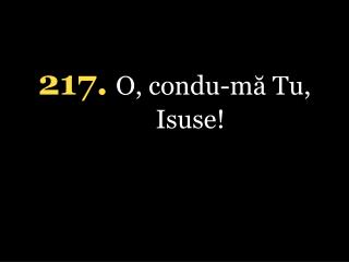 21 7. O, condu-mă Tu, Isuse !