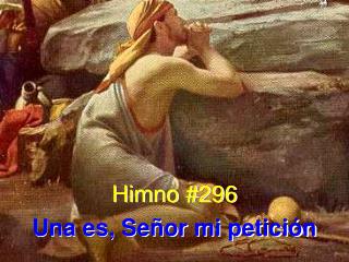 Himno #296 Una es, Señor mi petición