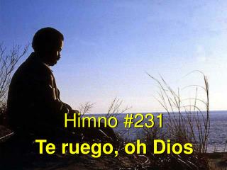 Himno #231 Te ruego, oh Dios