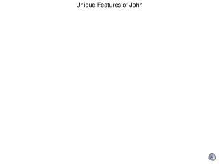 Unique Features of John